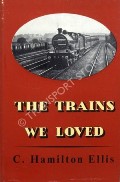 Book cover of The Trains We Loved  by ELLIS, C. Hamilton 